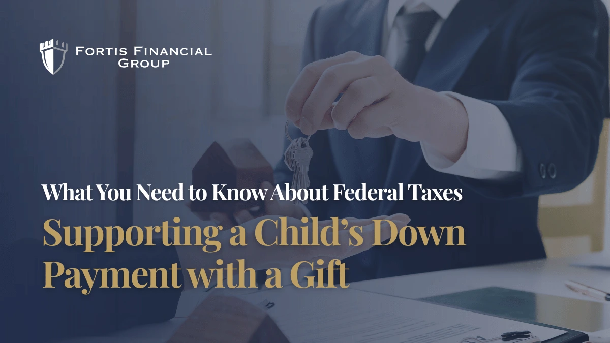 Supporting a Child’s Down Payment with a Gift: What You Need to Know About Federal Taxes