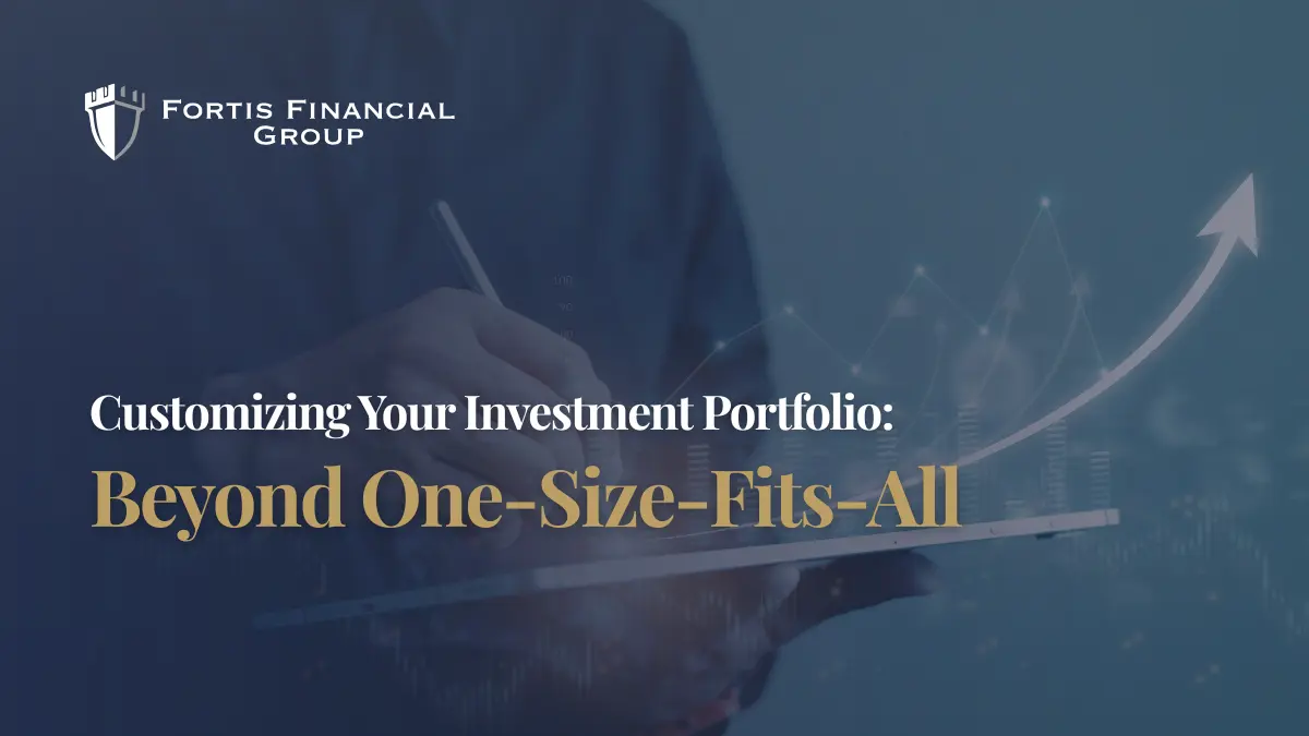 fortis-financial-group-customizing-your-investment-portfolio-image-v1 Customizing Your Investment Portfolio: Beyond One-Size-Fits-All